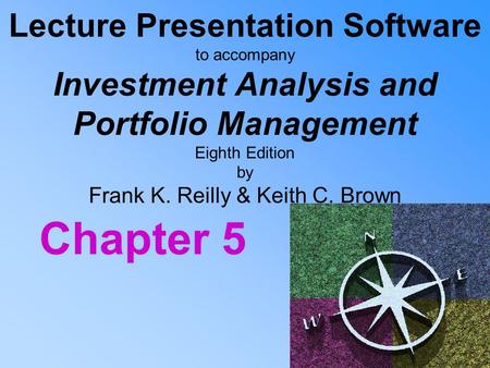 Lecture Presentation Software to accompany Investment Analysis and Portfolio Management Eighth Edition by Frank K. Reilly & Keith C. Brown Chapter 5.