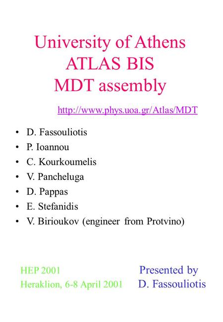 University of Athens ATLAS BIS MDT assembly  HEP 2001 Presented by Heraklion, 6-8 April 2001 D. Fassouliotis D. Fassouliotis.