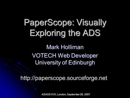 PaperScope: Visually Exploring the ADS Mark Holliman VOTECH Web Developer University of Edinburgh  ADASS XVII, London,