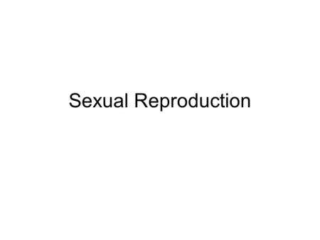 Sexual Reproduction. Three kinds of eukaryotic cell reproduction.