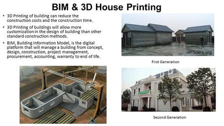 BIM & 3D House Printing 3D Printing of building can reduce the construction costs and the construction time. 3D Printing of buildings will allow more customization.