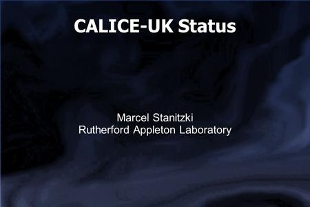 CALICE-UK Status Marcel Stanitzki Rutherford Appleton Laboratory.