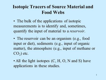 1 Isotopic Tracers of Source Material and Food Webs The bulk of the applications of isotopic measurements is to identify and, sometimes, quantify the input.
