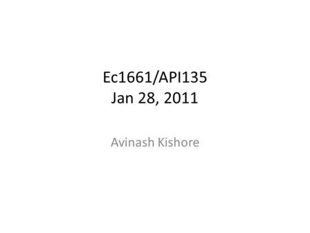 Ec1661/API135 Jan 28, 2011 Avinash Kishore. Outline Rationality – Opportunity Cost – Marginal Principle Demand, Supply and the Competitive Equilib. Consumer.