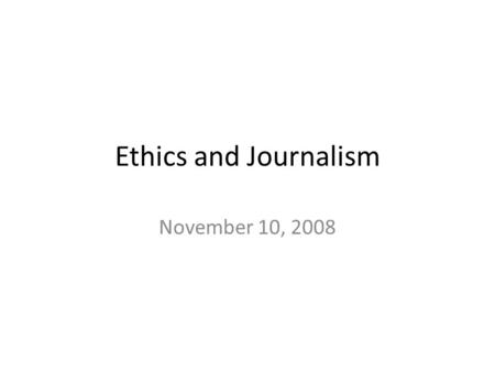 Ethics and Journalism November 10, 2008. Election Night Coverage What did you watch/read view? Who did the best? What did you want to change?
