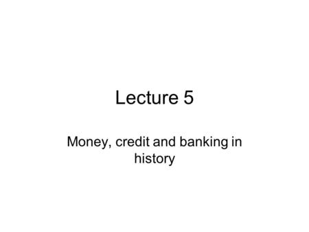 Lecture 5 Money, credit and banking in history. Coincidence of wants With coincidence of wants barter trades match perfectly. Barter is exchange of, say,