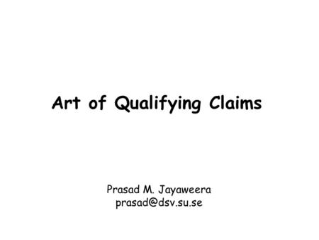 Art of Qualifying Claims Prasad M. Jayaweera