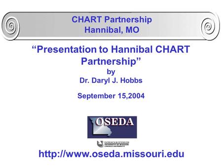 “Presentation to Hannibal CHART Partnership” by Dr. Daryl J. Hobbs September 15,2004  CHART Partnership Hannibal, MO.