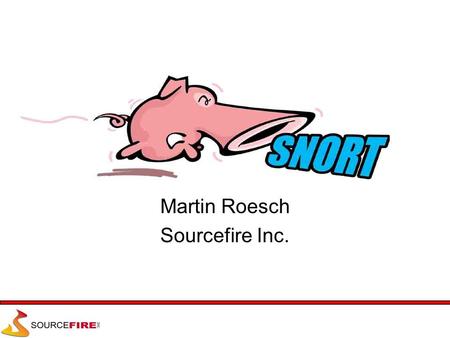 Martin Roesch Sourcefire Inc.. Topics Background –What is Snort? Using Snort Snort Architecture The Future of Snort and Snort 2.0.