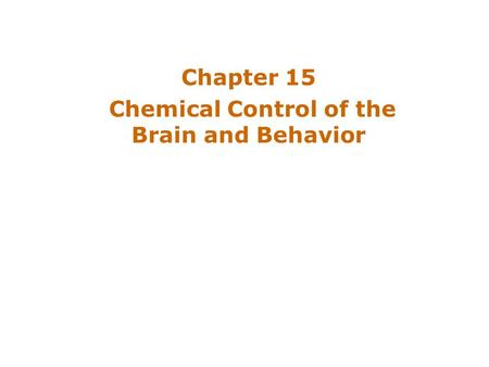 Chapter 15 Chemical Control of the Brain and Behavior.