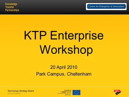 KTP Enterprise Workshop 20 April 2010 Park Campus, Cheltenham.