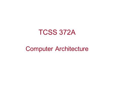 TCSS 372A Computer Architecture. Getting Started Get acquainted (take pictures) Review Web Page (http://faculty.washington.edu/lcrum)http://faculty.washington.edu/lcrum.