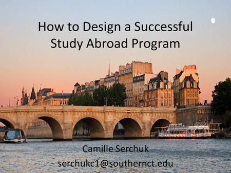 How to Design a Successful Study Abroad Program Camille Serchuk