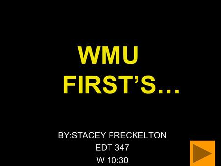 WMU FIRST’S… BY:STACEY FRECKELTON EDT 347 W 10:30.