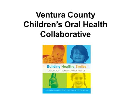 Ventura County Children’s Oral Health Collaborative.