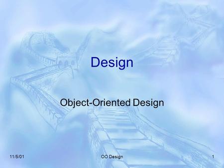 11/5/01OO Design1 Design Object-Oriented Design. 11/5/01OO Design2 Object-Oriented Design  The process of determining the architecture, and specifying.