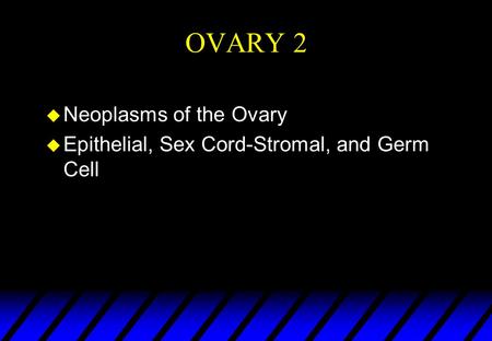 OVARY 2 Neoplasms of the Ovary