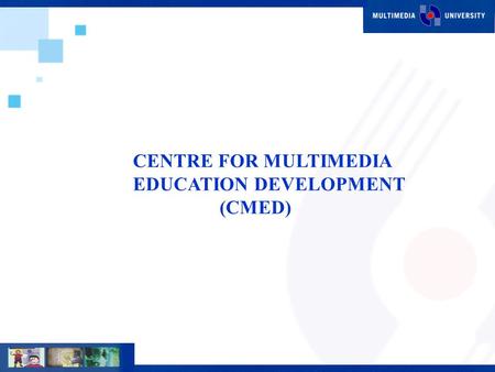 CENTRE FOR MULTIMEDIA EDUCATION DEVELOPMENT (CMED)