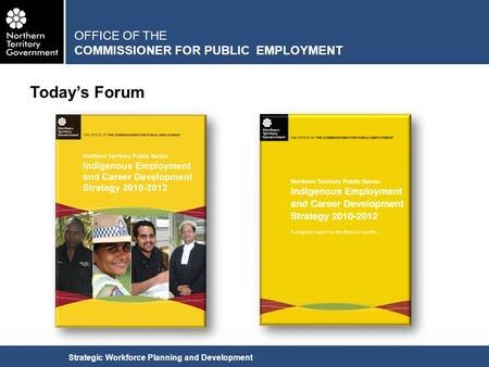 Today’s Forum Strategic Workforce Planning and Development OFFICE OF THE COMMISSIONER FOR PUBLIC EMPLOYMENT.