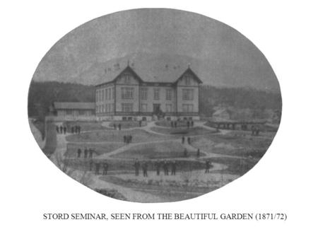 STORD SEMINAR, SEEN FROM THE BEAUTIFUL GARDEN (1871/72)