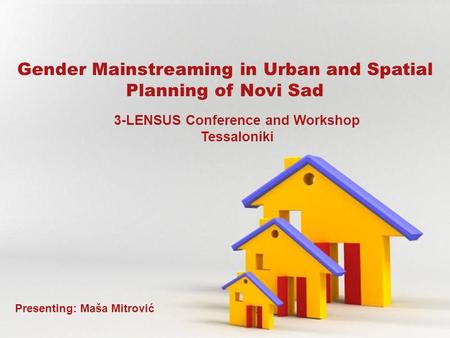 Powerpoint Templates Page 1 Powerpoint Templates Gender Mainstreaming in Urban and Spatial Planning of Novi Sad Presenting: Maša Mitrović 3-LENSUS Conference.