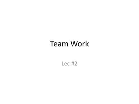 Team Work Lec #2. Motivaton Most system software and large application requiring many thousands to hundreds of thousands of lines of code – These are.
