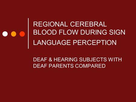 REGIONAL CEREBRAL BLOOD FLOW DURING SIGN LANGUAGE PERCEPTION DEAF & HEARING SUBJECTS WITH DEAF PARENTS COMPARED.