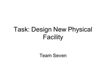 Task: Design New Physical Facility Team Seven. Realities  Old building blown up  0 collection  Donor available  Users Internet savvy, always connected,