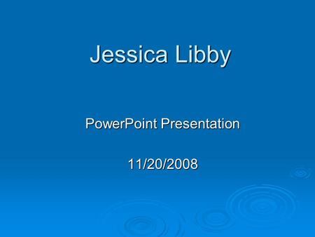 Jessica Libby PowerPoint Presentation 11/20/2008.