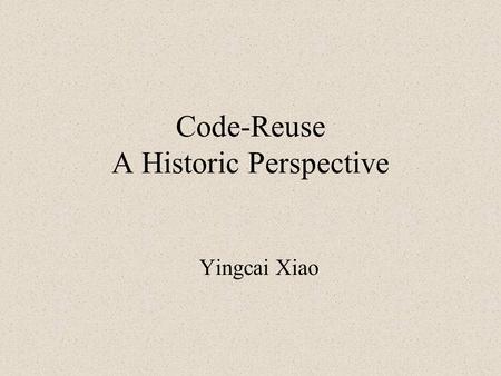 Code-Reuse A Historic Perspective Yingcai Xiao. Want to know? Why we have to write programs to run a computer? Why an error in a program is called a bug?
