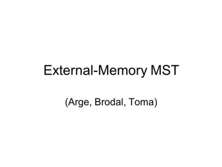 External-Memory MST (Arge, Brodal, Toma). Minimum-Spanning Tree Given a weighted, undirected graph G=(V,E), the minimum-spanning tree (MST) problem is.