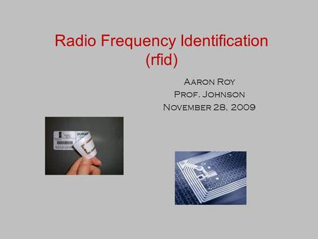 Radio Frequency Identification (rfid) Aaron Roy Prof. Johnson November 28, 2009.