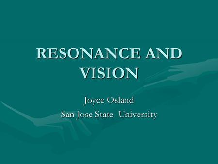 RESONANCE AND VISION Joyce Osland San Jose State University.