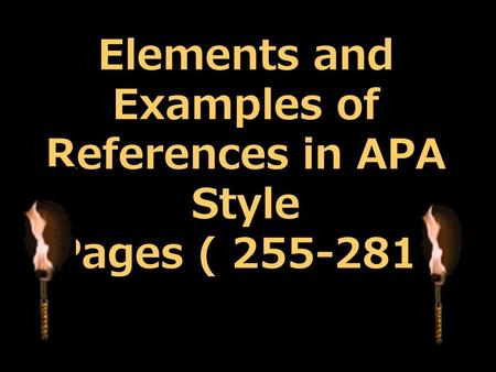Elements and Examples of References in APA Style Pages ( 255-281)