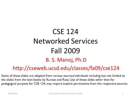 CSE 124 Networked Services Fall 2009 B. S. Manoj, Ph.D  10/8/20091CSE 124 Networked Services Fall 2009 Some of.