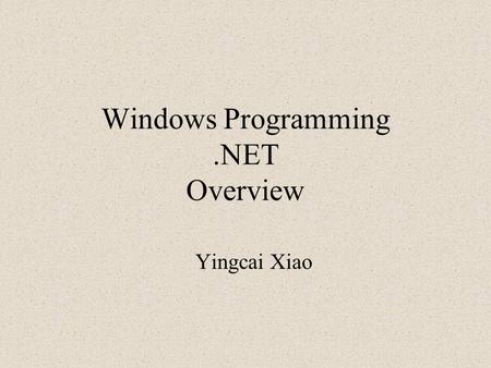 Windows Programming.NET Overview Yingcai Xiao. What is a Computer? From the Webster’s New World Dictionary: 1. A person who computes. 2. A device used.