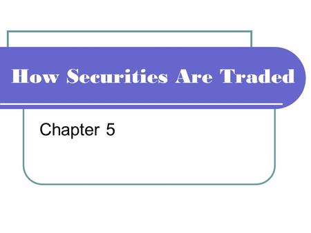 How Securities Are Traded Chapter 5. Explain the role of brokerage firms and stockbrokers. Describe how brokerage firms operate. Outline how orders to.