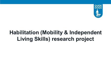 Habilitation (Mobility & Independent Living Skills) research project.
