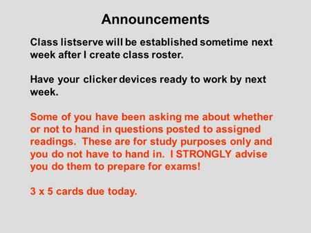 Announcements Class listserve will be established sometime next week after I create class roster. Have your clicker devices ready to work by next week.