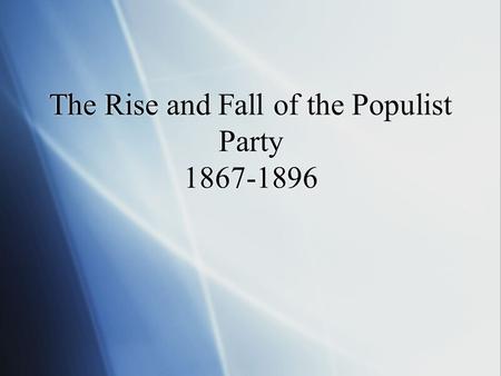 The Rise and Fall of the Populist Party 1867-1896.