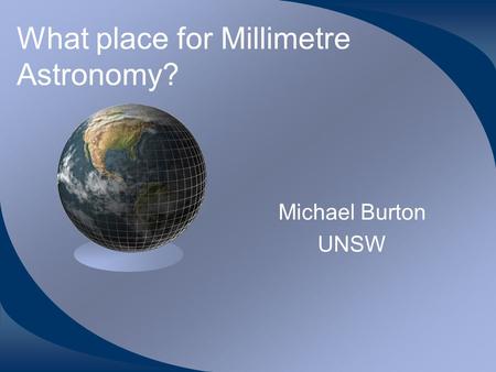 What place for Millimetre Astronomy? Michael Burton UNSW.