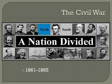  1861-1865  Lincoln wins with only 40% of the votes, all cast in the north, southern power is lessened  It sent the message to the south that they.