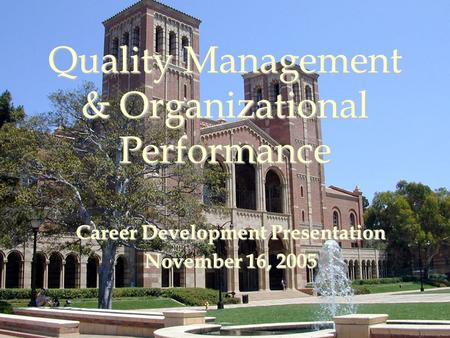 Quality Management & Organizational Performance Career Development Presentation November 16, 2005.