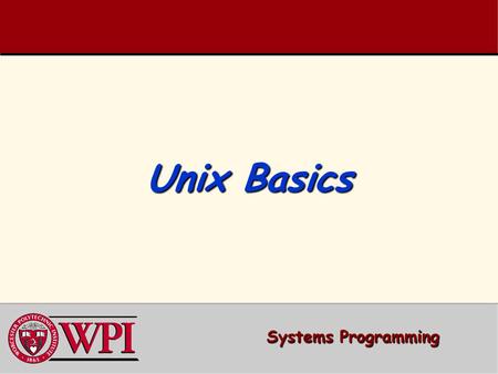 Unix Basics. Systems Programming: Unix Basics 2 Unix Basics  Unix directories  Important Unix file commands  File and Directory Access Rights through.