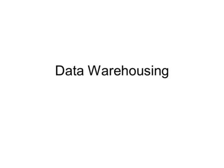 Data Warehousing. On-Line Analytical Processing (OLAP) Tools The use of a set of graphical tools that provides users with multidimensional views of their.