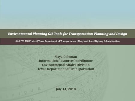 Environmental Planning GIS Tools for Transportation Planning and Design AASHTO TIG Project | Texas Department of Transportation | Maryland State Highway.