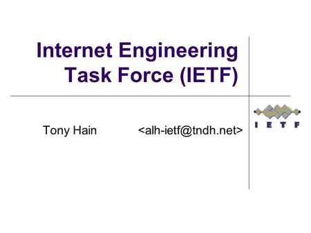 Internet Engineering Task Force (IETF) Tony Hain.