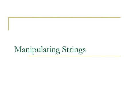 Manipulating Strings. Name of Book2 Objectives Manipulate strings Parse strings Compare strings Handle form submissions.