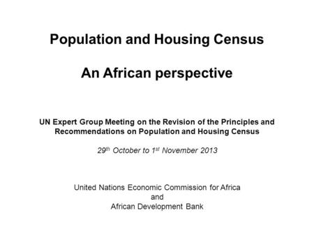 Population and Housing Census An African perspective United Nations Economic Commission for Africa and African Development Bank UN Expert Group Meeting.