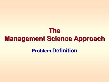 The Management Science Approach Problem Definition.